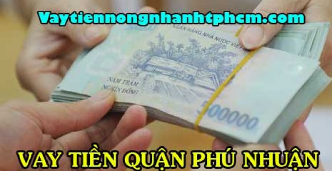 Vay tiền quận Phú Nhuận trả lãi hàng tháng