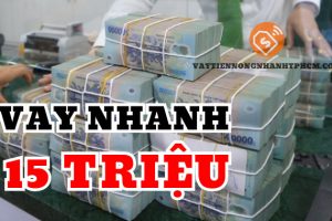 Vay nhanh 15 triệu